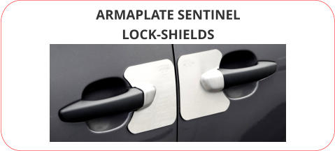 ARMAPLATE SENTINEL LOCK-SHIELDS