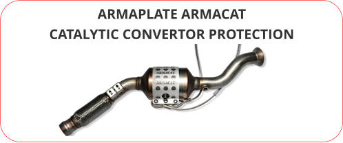 ARMAPLATE ARMACAT CATALYTIC CONVERTOR PROTECTION