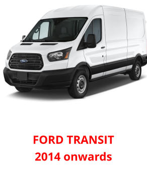 FORD TRANSIT2014 onwards