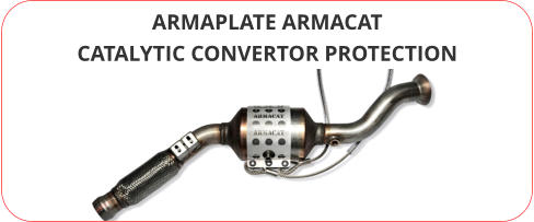 ARMAPLATE ARMACAT CATALYTIC CONVERTOR PROTECTION