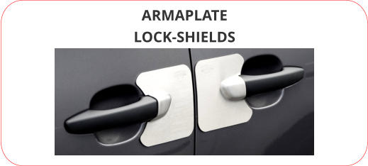 ARMAPLATE LOCK-SHIELDS