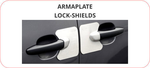 ARMAPLATE LOCK-SHIELDS