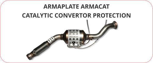 ARMAPLATE ARMACAT CATALYTIC CONVERTOR PROTECTION